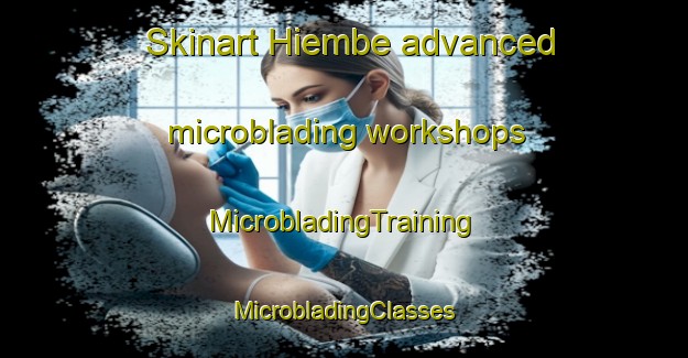 Skinart Hiembe advanced microblading workshops | #MicrobladingTraining #MicrobladingClasses #SkinartTraining-Nigeria