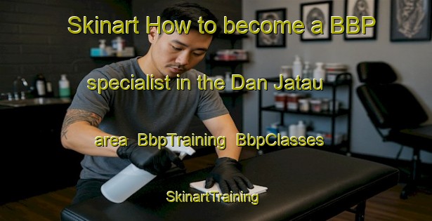 Skinart How to become a BBP specialist in the Dan Jatau area | BbpTraining | BbpClasses | SkinartTraining-Nigeria