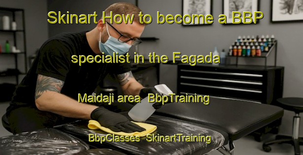 Skinart How to become a BBP specialist in the Fagada Maidaji area | BbpTraining | BbpClasses | SkinartTraining-Nigeria