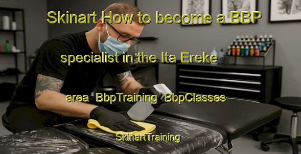 Skinart How to become a BBP specialist in the Ita Ereke area | BbpTraining | BbpClasses | SkinartTraining-Nigeria