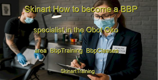 Skinart How to become a BBP specialist in the Obot Oko area | BbpTraining | BbpClasses | SkinartTraining-Nigeria