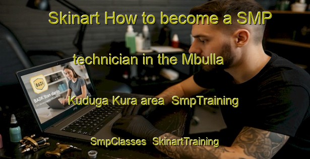 Skinart How to become a SMP technician in the Mbulla Kuduga Kura area | SmpTraining | SmpClasses | SkinartTraining-Nigeria