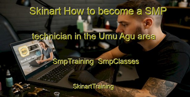 Skinart How to become a SMP technician in the Umu Agu area | SmpTraining | SmpClasses | SkinartTraining-Nigeria