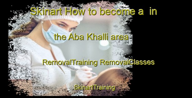 Skinart How to become a  in the Aba Khalli area | #RemovalTraining #RemovalClasses #SkinartTraining-Nigeria