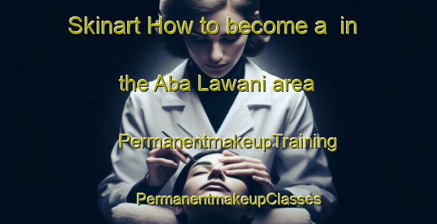 Skinart How to become a  in the Aba Lawani area | #PermanentmakeupTraining #PermanentmakeupClasses #SkinartTraining-Nigeria