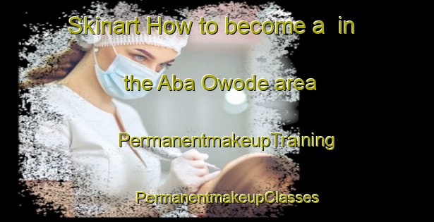 Skinart How to become a  in the Aba Owode area | #PermanentmakeupTraining #PermanentmakeupClasses #SkinartTraining-Nigeria