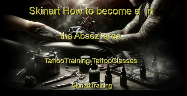 Skinart How to become a  in the Abaezi area | #TattooTraining #TattooClasses #SkinartTraining-Nigeria