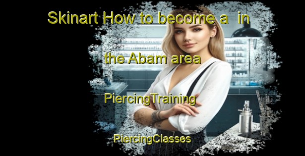 Skinart How to become a  in the Abam area | #PiercingTraining #PiercingClasses #SkinartTraining-Nigeria