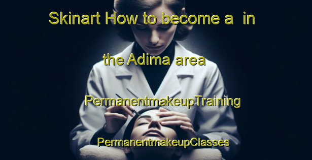 Skinart How to become a  in the Adima area | #PermanentmakeupTraining #PermanentmakeupClasses #SkinartTraining-Nigeria