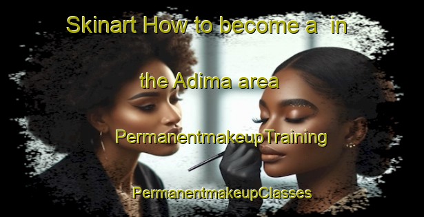 Skinart How to become a  in the Adima area | #PermanentmakeupTraining #PermanentmakeupClasses #SkinartTraining-Nigeria