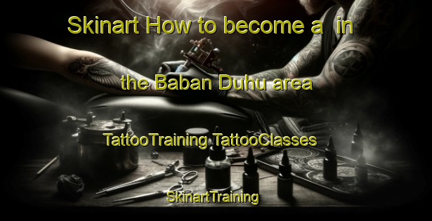 Skinart How to become a  in the Baban Duhu area | #TattooTraining #TattooClasses #SkinartTraining-Nigeria