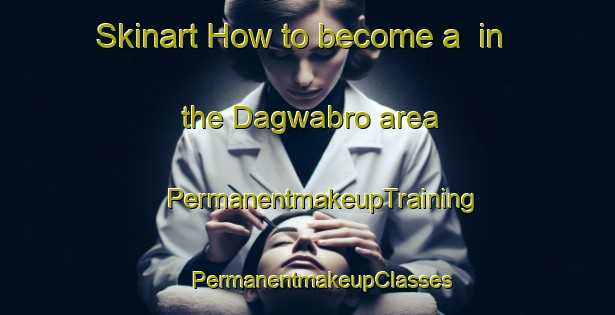 Skinart How to become a  in the Dagwabro area | #PermanentmakeupTraining #PermanentmakeupClasses #SkinartTraining-Nigeria