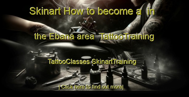 Skinart How to become a  in the Ebana area | #TattooTraining #TattooClasses #SkinartTraining-Nigeria