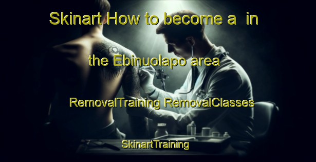 Skinart How to become a  in the Ebinuolapo area | #RemovalTraining #RemovalClasses #SkinartTraining-Nigeria