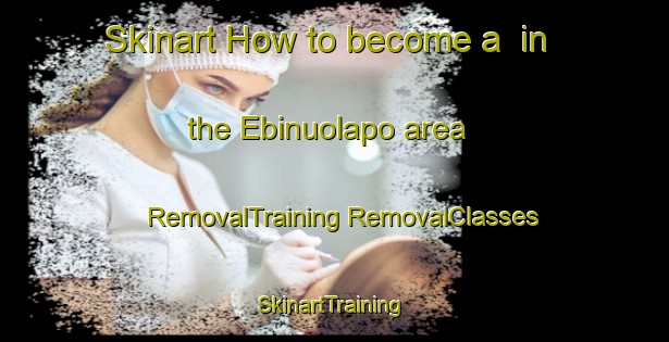 Skinart How to become a  in the Ebinuolapo area | #RemovalTraining #RemovalClasses #SkinartTraining-Nigeria