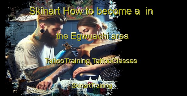 Skinart How to become a  in the Egwuachi area | #TattooTraining #TattooClasses #SkinartTraining-Nigeria