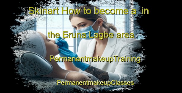 Skinart How to become a  in the Eruna Lagbe area | #PermanentmakeupTraining #PermanentmakeupClasses #SkinartTraining-Nigeria