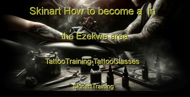 Skinart How to become a  in the Ezekwe area | #TattooTraining #TattooClasses #SkinartTraining-Nigeria