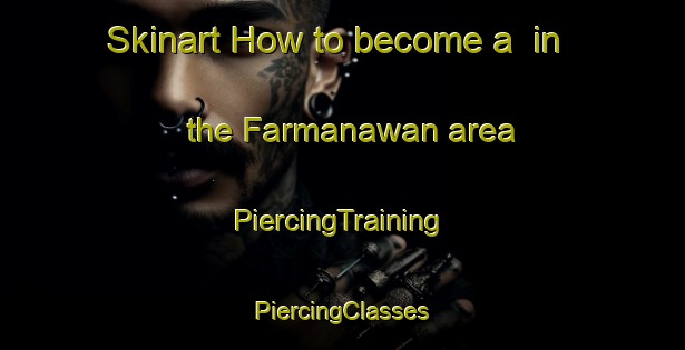 Skinart How to become a  in the Farmanawan area | #PiercingTraining #PiercingClasses #SkinartTraining-Nigeria