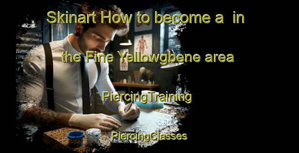 Skinart How to become a  in the Fine Yellowgbene area | #PiercingTraining #PiercingClasses #SkinartTraining-Nigeria