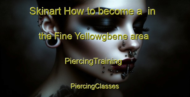 Skinart How to become a  in the Fine Yellowgbene area | #PiercingTraining #PiercingClasses #SkinartTraining-Nigeria