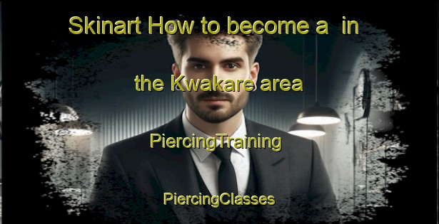 Skinart How to become a  in the Kwakare area | #PiercingTraining #PiercingClasses #SkinartTraining-Nigeria