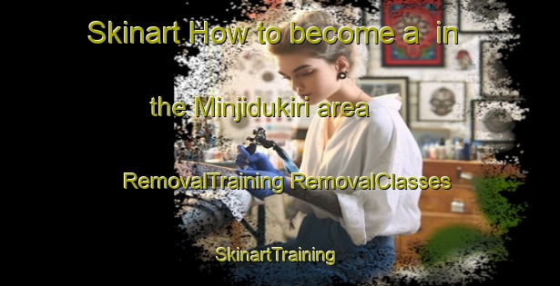 Skinart How to become a  in the Minjidukiri area | #RemovalTraining #RemovalClasses #SkinartTraining-Nigeria