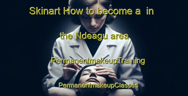 Skinart How to become a  in the Ndeagu area | #PermanentmakeupTraining #PermanentmakeupClasses #SkinartTraining-Nigeria