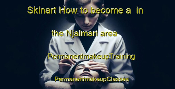 Skinart How to become a  in the Njalmari area | #PermanentmakeupTraining #PermanentmakeupClasses #SkinartTraining-Nigeria