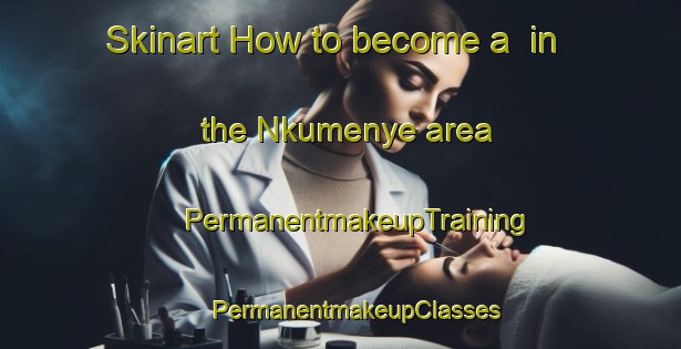 Skinart How to become a  in the Nkumenye area | #PermanentmakeupTraining #PermanentmakeupClasses #SkinartTraining-Nigeria