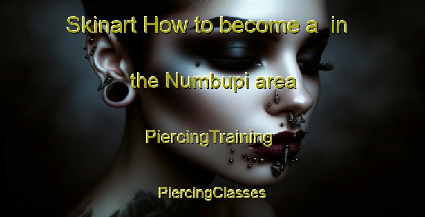 Skinart How to become a  in the Numbupi area | #PiercingTraining #PiercingClasses #SkinartTraining-Nigeria