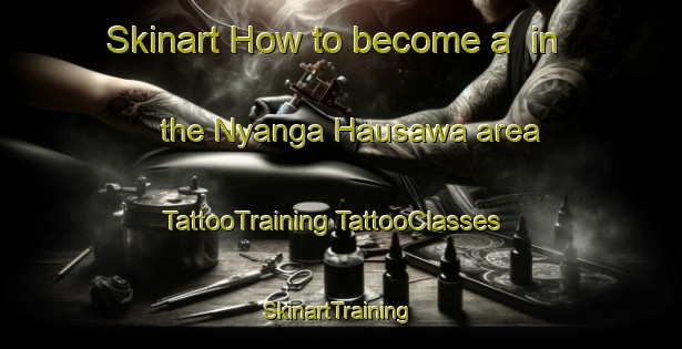 Skinart How to become a  in the Nyanga Hausawa area | #TattooTraining #TattooClasses #SkinartTraining-Nigeria