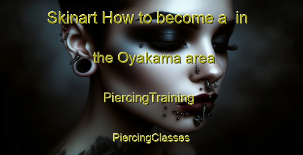 Skinart How to become a  in the Oyakama area | #PiercingTraining #PiercingClasses #SkinartTraining-Nigeria