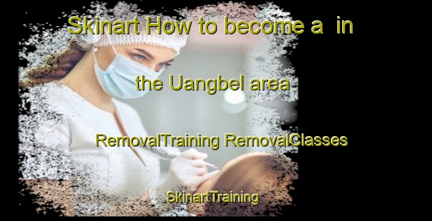 Skinart How to become a  in the Uangbel area | #RemovalTraining #RemovalClasses #SkinartTraining-Nigeria