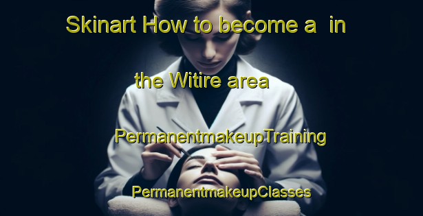 Skinart How to become a  in the Witire area | #PermanentmakeupTraining #PermanentmakeupClasses #SkinartTraining-Nigeria