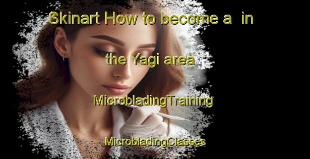 Skinart How to become a  in the Yagi area | #MicrobladingTraining #MicrobladingClasses #SkinartTraining-Nigeria