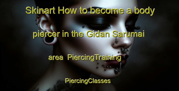 Skinart How to become a body piercer in the Gidan Sarumai area | PiercingTraining | PiercingClasses | SkinartTraining-Nigeria
