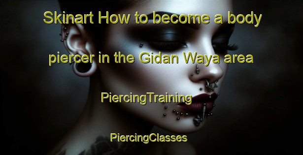Skinart How to become a body piercer in the Gidan Waya area | PiercingTraining | PiercingClasses | SkinartTraining-Nigeria