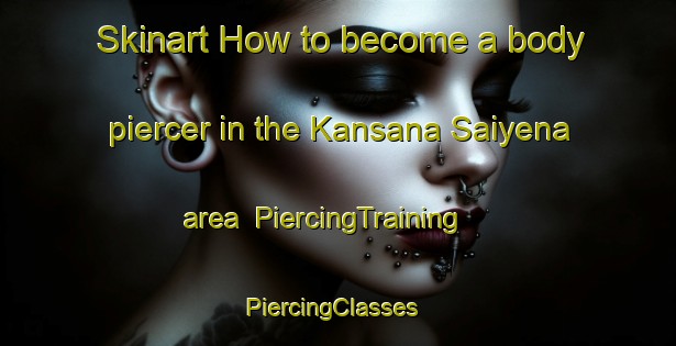 Skinart How to become a body piercer in the Kansana Saiyena area | PiercingTraining | PiercingClasses | SkinartTraining-Nigeria