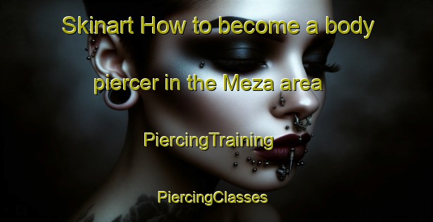 Skinart How to become a body piercer in the Meza area | PiercingTraining | PiercingClasses | SkinartTraining-Nigeria