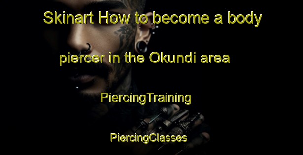 Skinart How to become a body piercer in the Okundi area | PiercingTraining | PiercingClasses | SkinartTraining-Nigeria