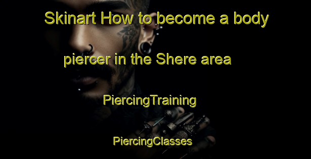 Skinart How to become a body piercer in the Shere area | PiercingTraining | PiercingClasses | SkinartTraining-Nigeria