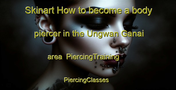 Skinart How to become a body piercer in the Ungwan Ganai area | PiercingTraining | PiercingClasses | SkinartTraining-Nigeria