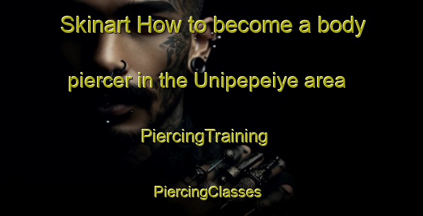 Skinart How to become a body piercer in the Unipepeiye area | PiercingTraining | PiercingClasses | SkinartTraining-Nigeria