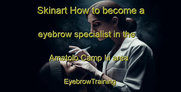 Skinart How to become a eyebrow specialist in the Amatolo Camp Iii area | EyebrowTraining | EyebrowClasses | SkinartTraining-Nigeria