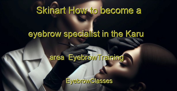 Skinart How to become a eyebrow specialist in the Karu area | EyebrowTraining | EyebrowClasses | SkinartTraining-Nigeria
