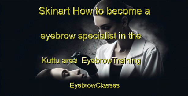 Skinart How to become a eyebrow specialist in the Kuttu area | EyebrowTraining | EyebrowClasses | SkinartTraining-Nigeria