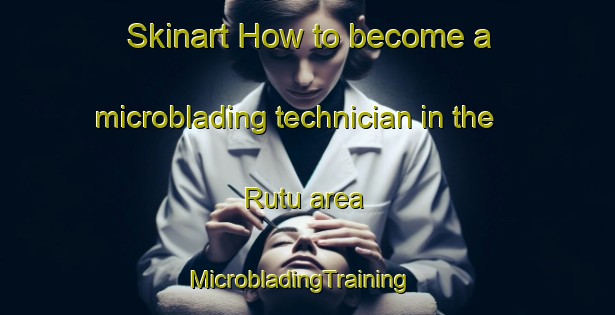 Skinart How to become a microblading technician in the Rutu area | MicrobladingTraining | MicrobladingClasses | SkinartTraining-Nigeria