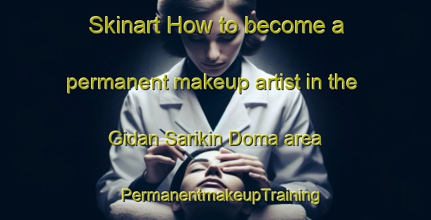 Skinart How to become a permanent makeup artist in the Gidan Sarikin Doma area | PermanentmakeupTraining | PermanentmakeupClasses | SkinartTraining-Nigeria