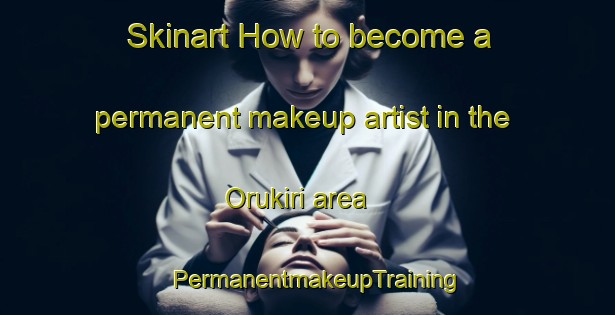 Skinart How to become a permanent makeup artist in the Orukiri area | PermanentmakeupTraining | PermanentmakeupClasses | SkinartTraining-Nigeria